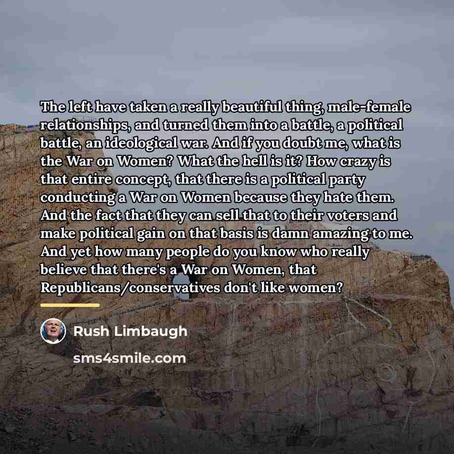 “The left have taken a really beautiful thing, male-female relationships,…” quote by Rush Limbaugh