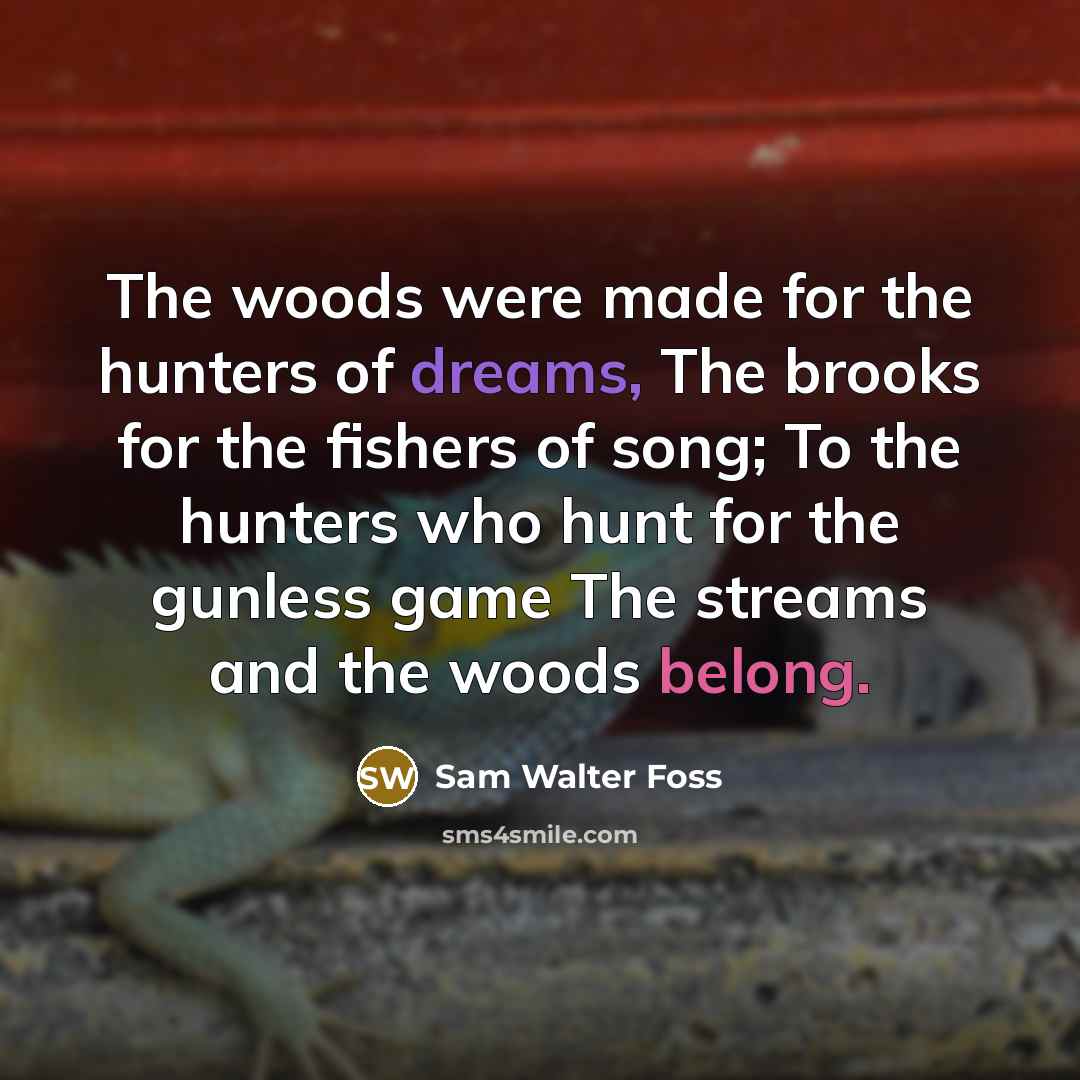 “The woods were made for the hunters of dreams, The…” quote by Sam Walter Foss