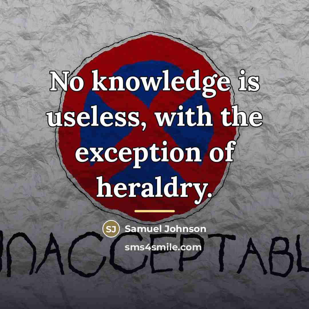 “No knowledge is useless, with the exception of heraldry.…” quote by Samuel Johnson