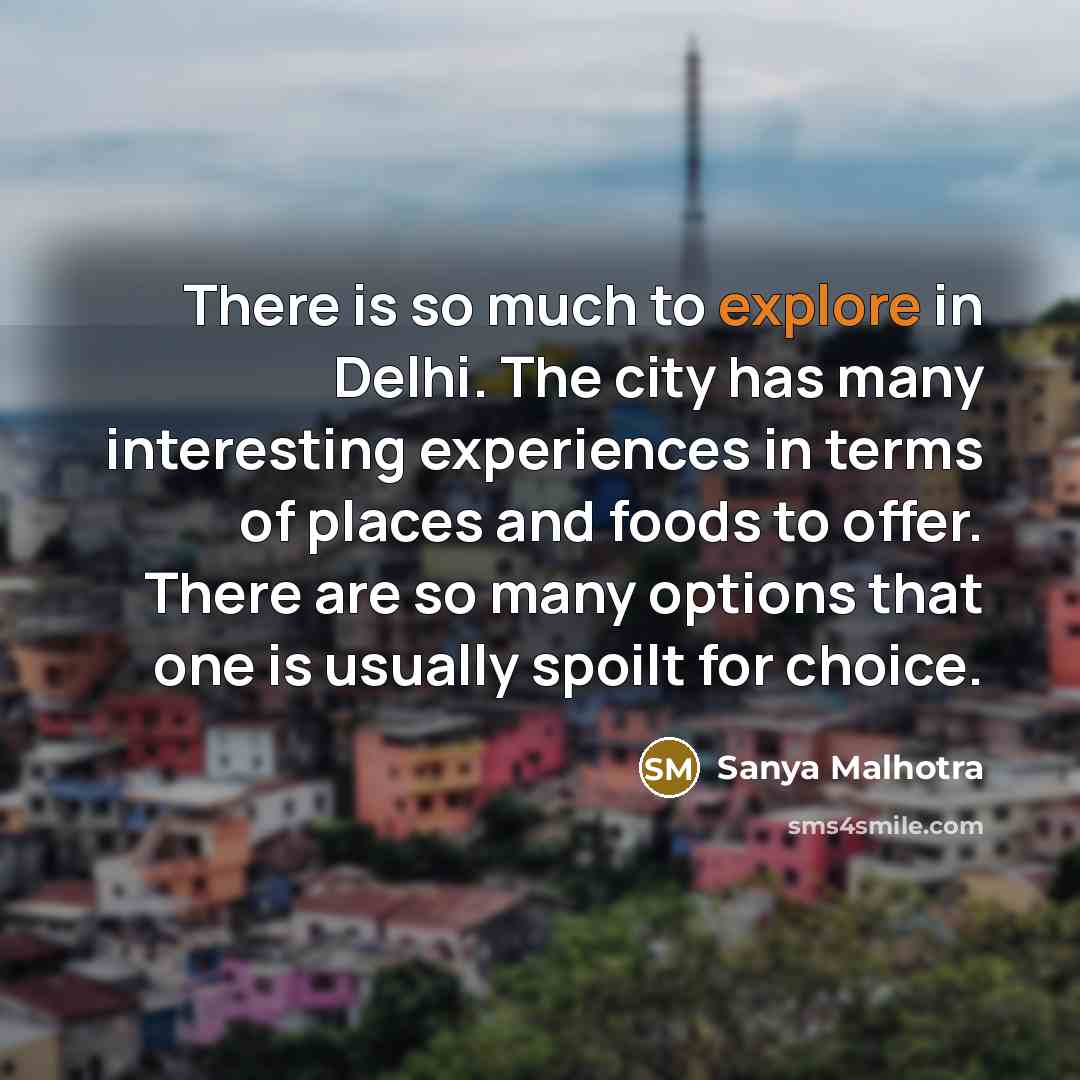 “There is so much to explore in Delhi. The city…” quote by Sanya Malhotra