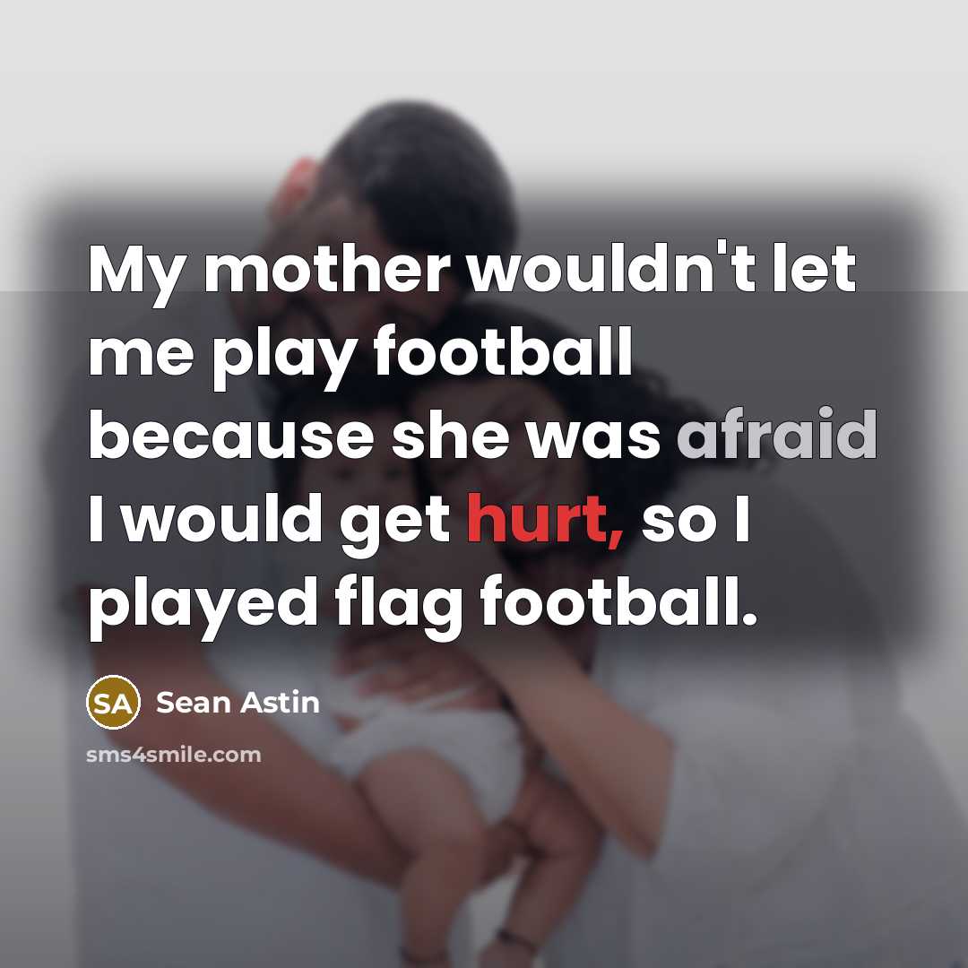 “My mother wouldn't let me play football because she was…” quote by Sean Astin