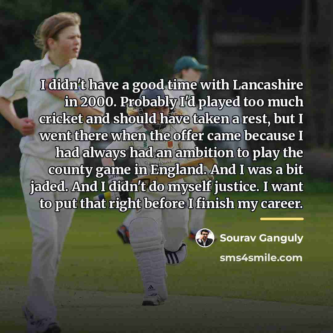 “I didn't have a good time with Lancashire in 2000.…” quote by Sourav Ganguly