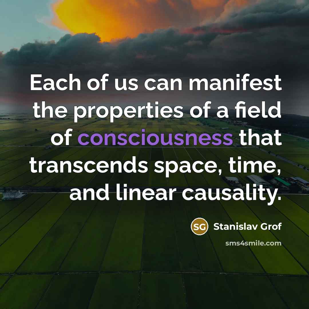 “Each of us can manifest the properties of a field…” quote by Stanislav Grof