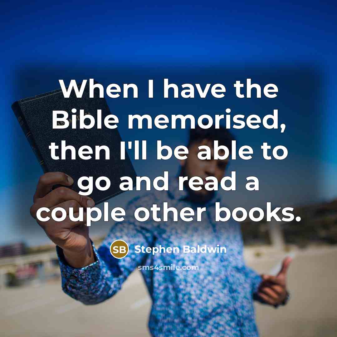 “When I have the Bible memorised, then I'll be able…” quote by Stephen Baldwin