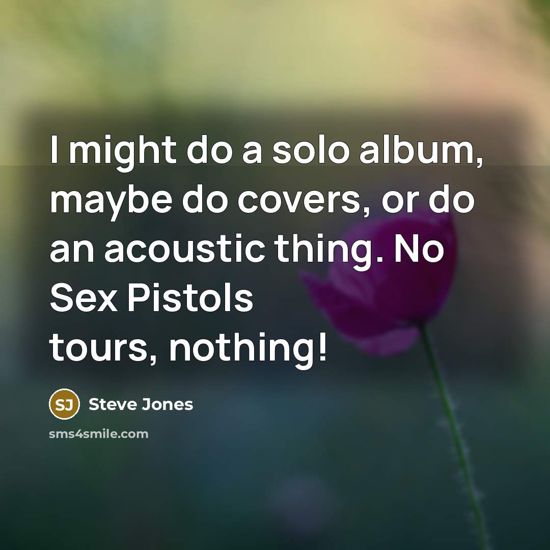 “I might do a solo album, maybe do covers, or…” quote by Steve Jones