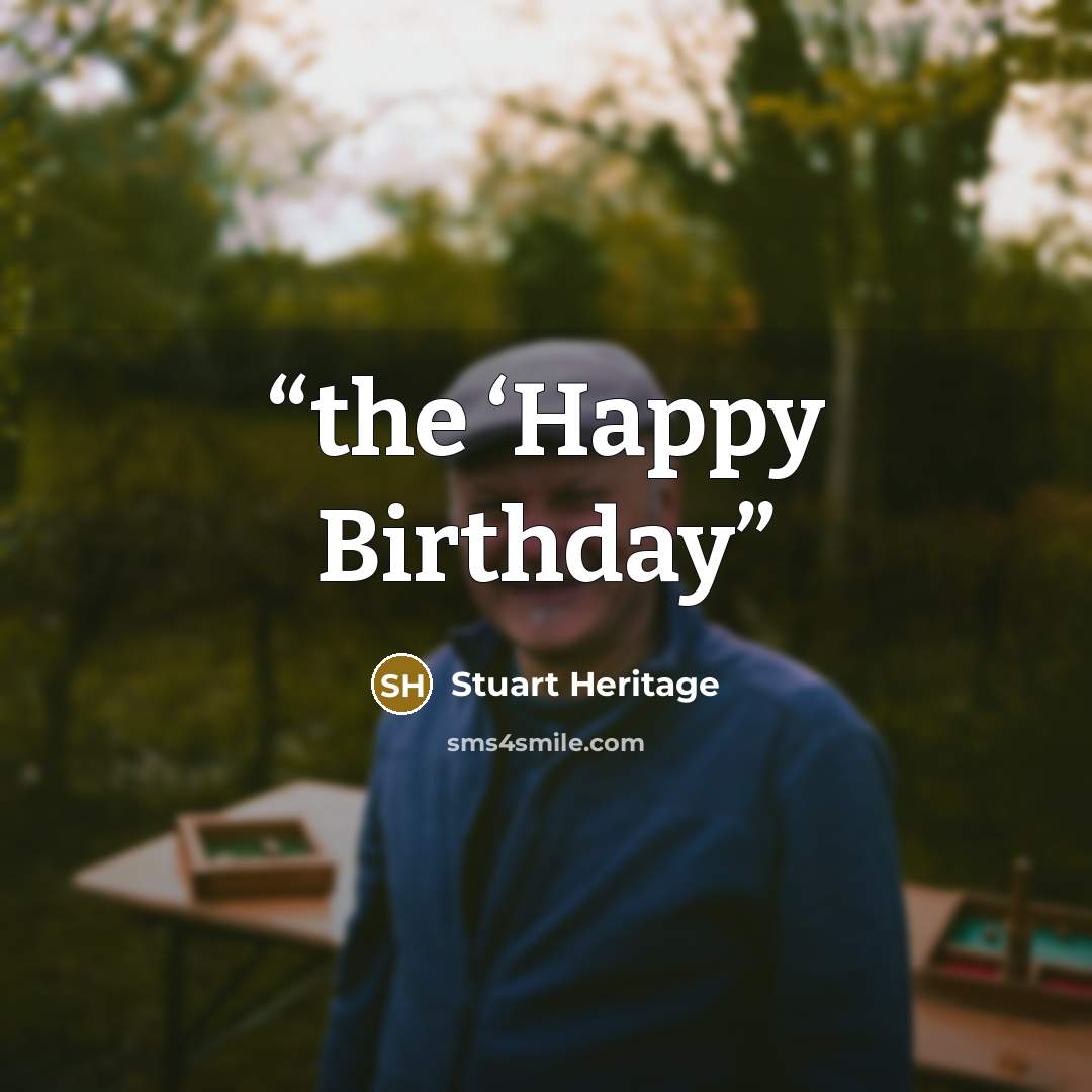 “the ‘Happy Birthday” quote by Stuart Heritage