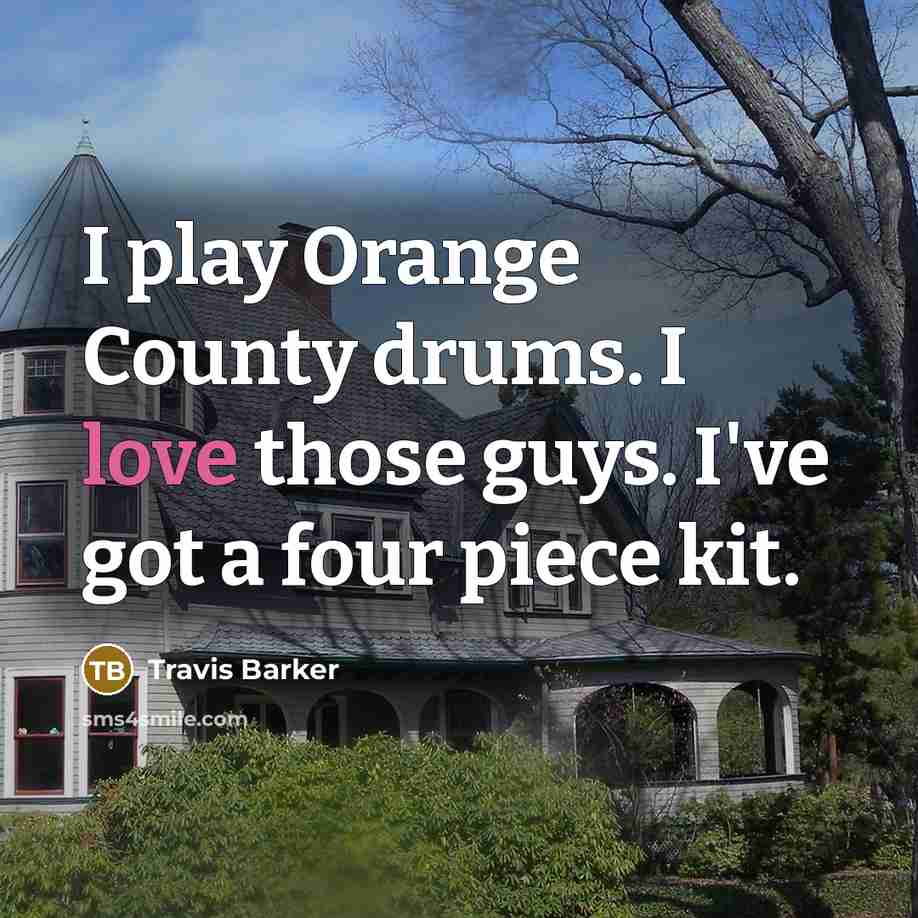 “I play Orange County drums. I love those guys. I've…” quote by Travis Barker