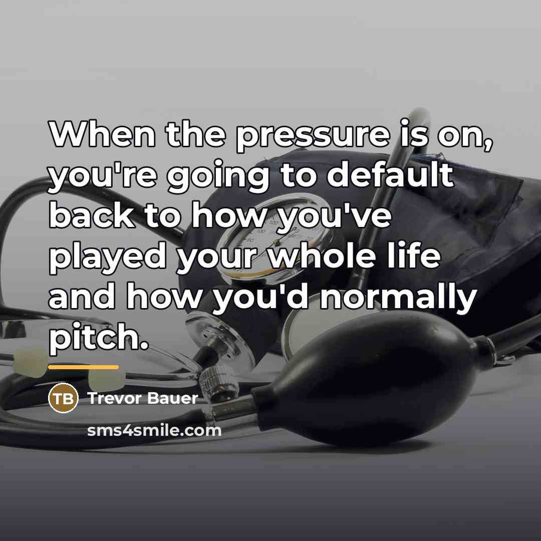“When the pressure is on, you're going to default back…” quote by Trevor Bauer