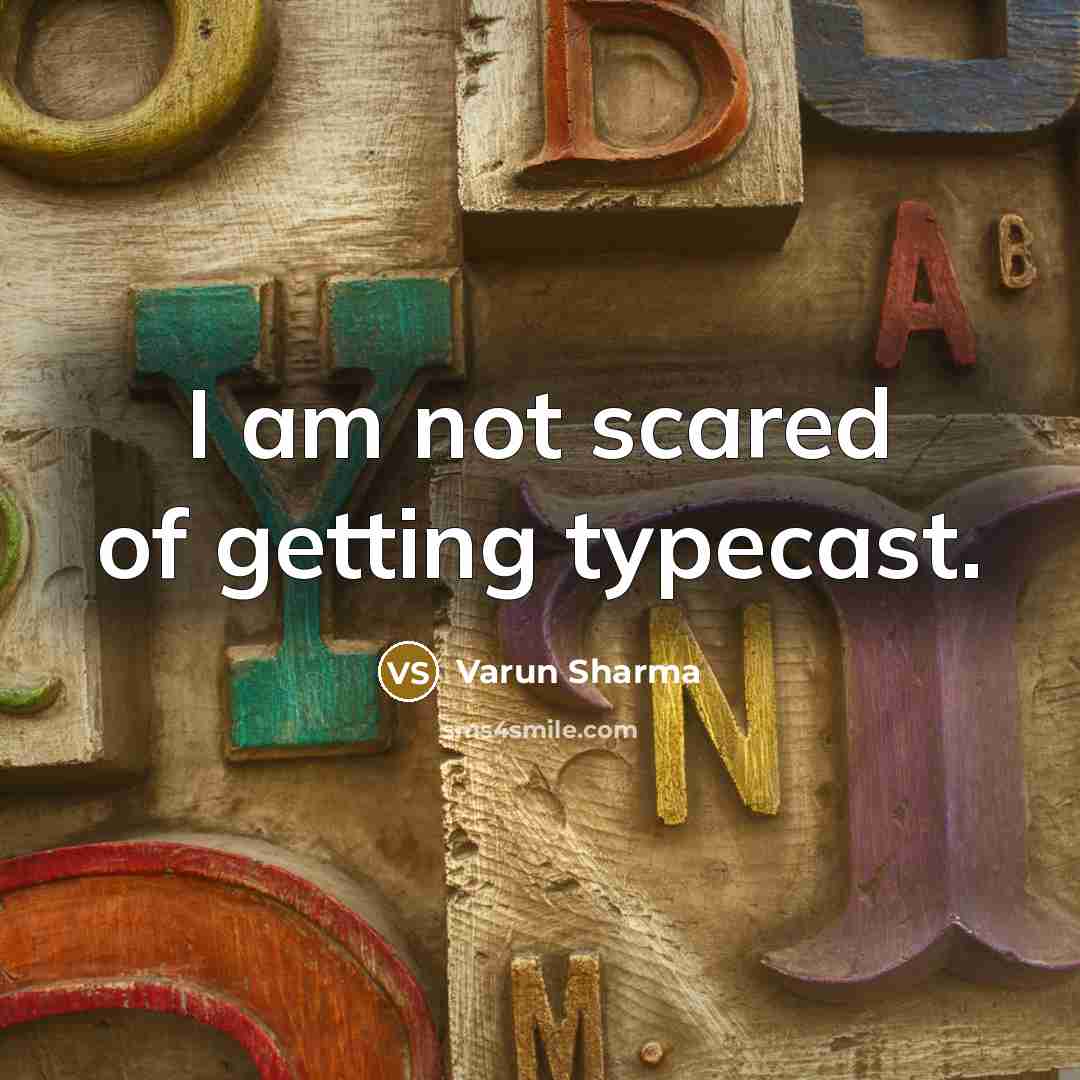 “I am not scared of getting typecast.…” quote by Varun Sharma