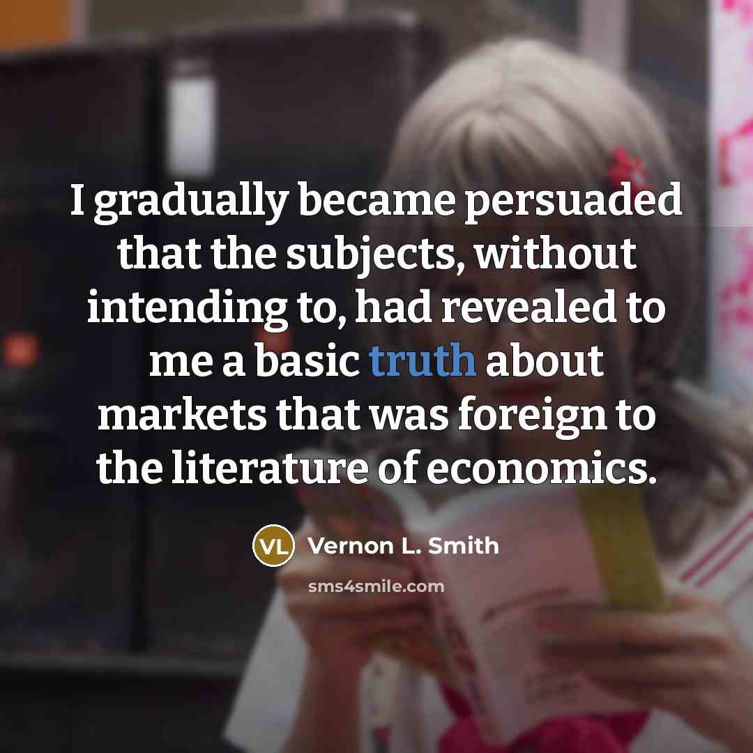 “I gradually became persuaded that the subjects, without intending to,…” quote by Vernon L. Smith