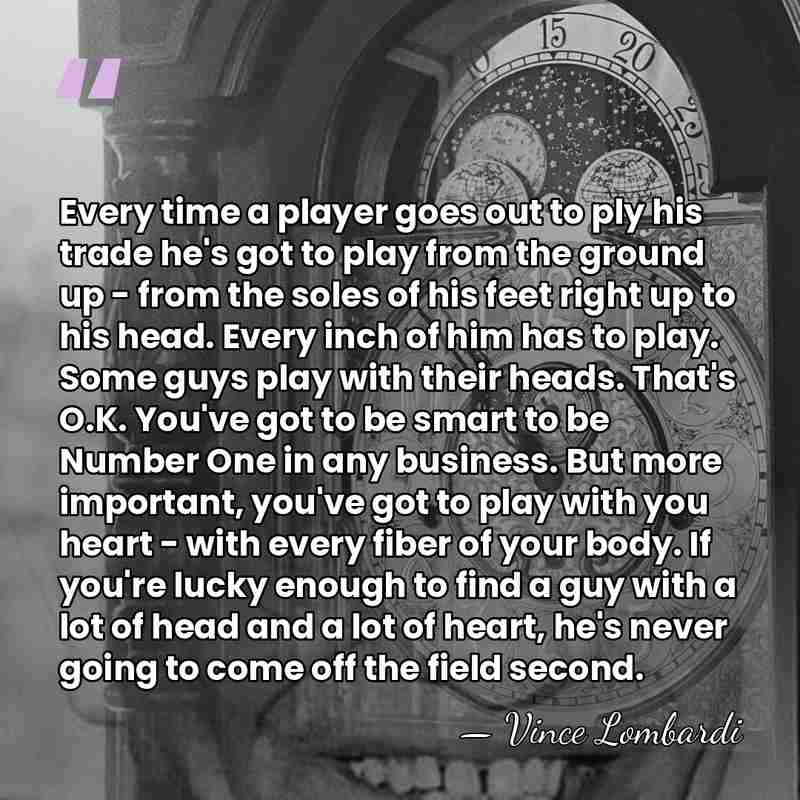 Every time a player goes out to ply his trade he's got&hellip; - Vince Lombardi