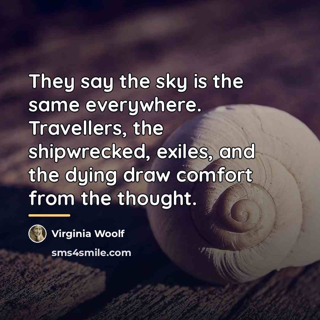 “They say the sky is the same everywhere. Travellers, the…” quote by Virginia Woolf