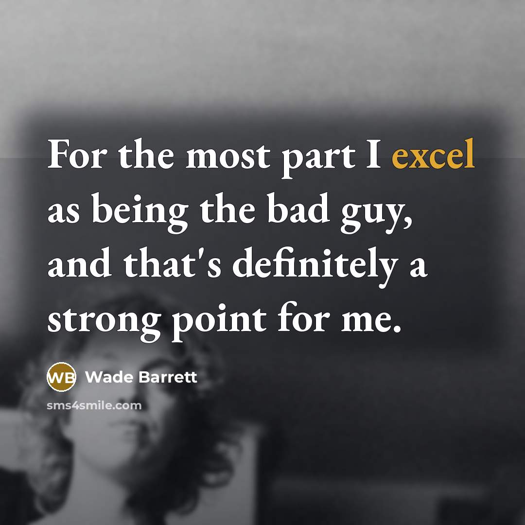 “For the most part I excel as being the bad…” quote by Wade Barrett