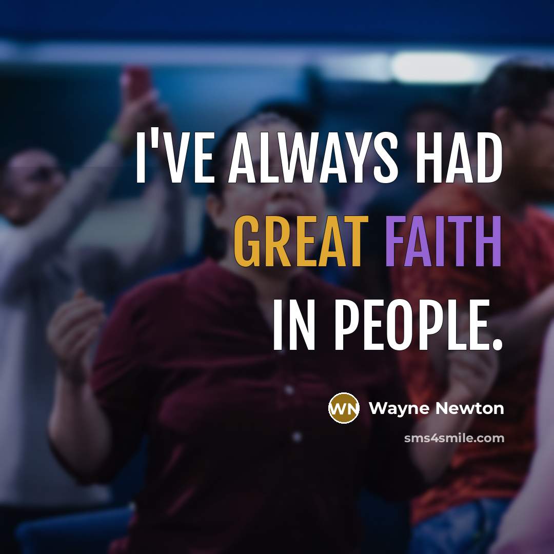 “I've always had great faith in people.…” quote by Wayne Newton