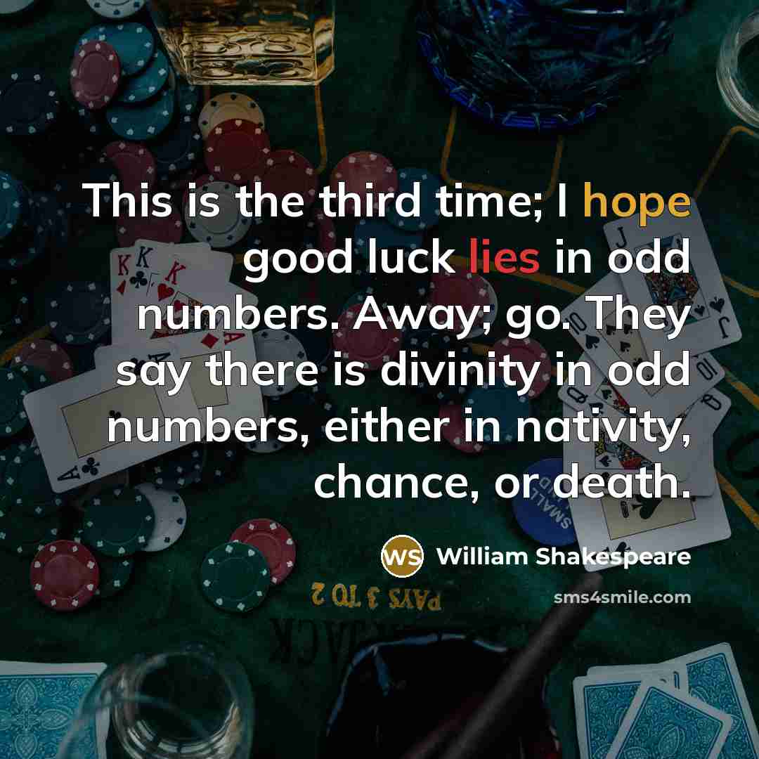 “This is the third time; I hope good luck lies…” quote by William Shakespeare
