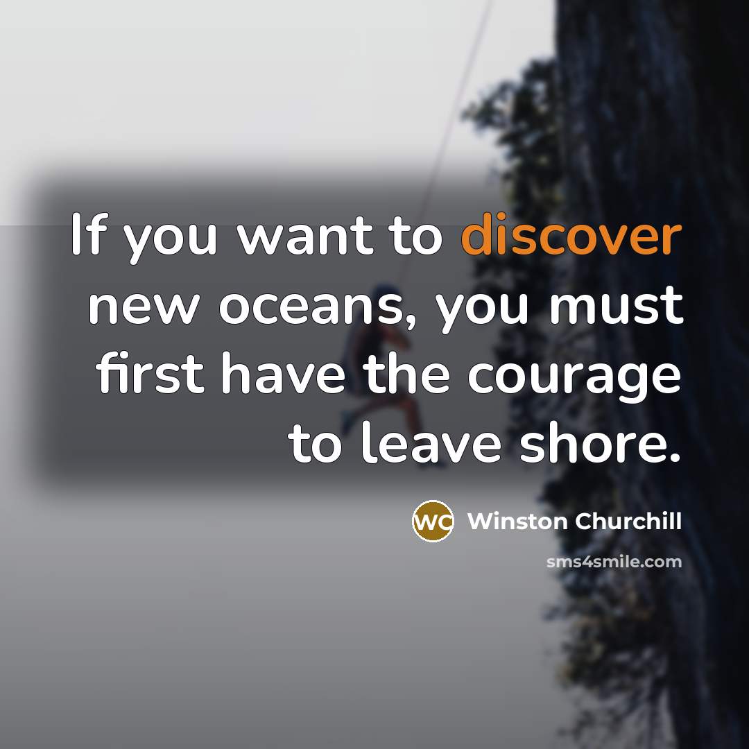“If you want to discover new oceans, you must first…” quote by Winston Churchill