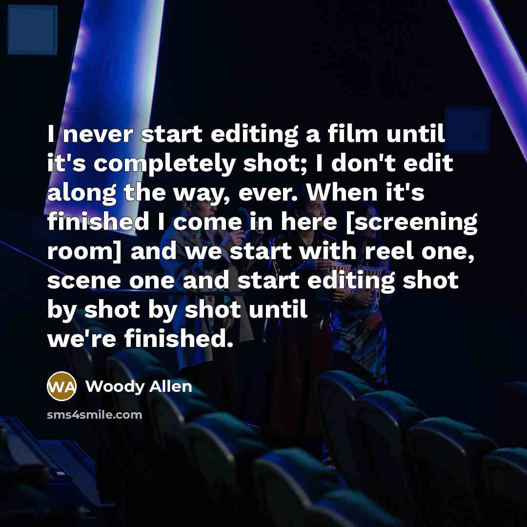 “I never start editing a film until it's completely shot;…” quote by Woody Allen