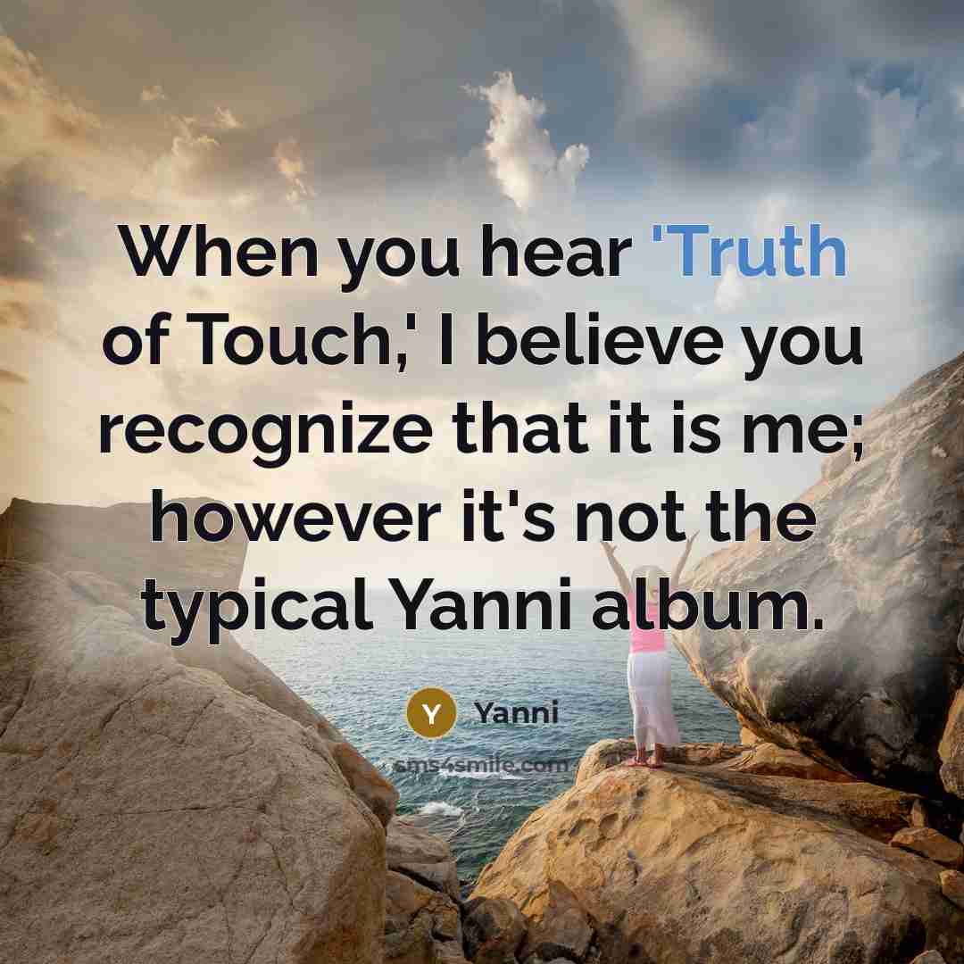 “When you hear 'Truth of Touch,' I believe you recognize…” quote by Yanni
