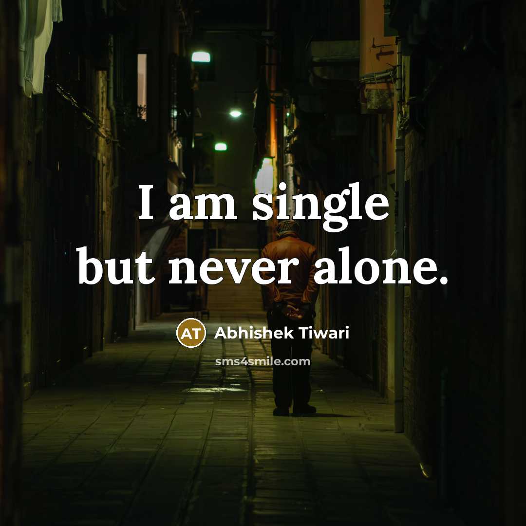 “I am single but never alone.…” quote by Abhishek Tiwari
