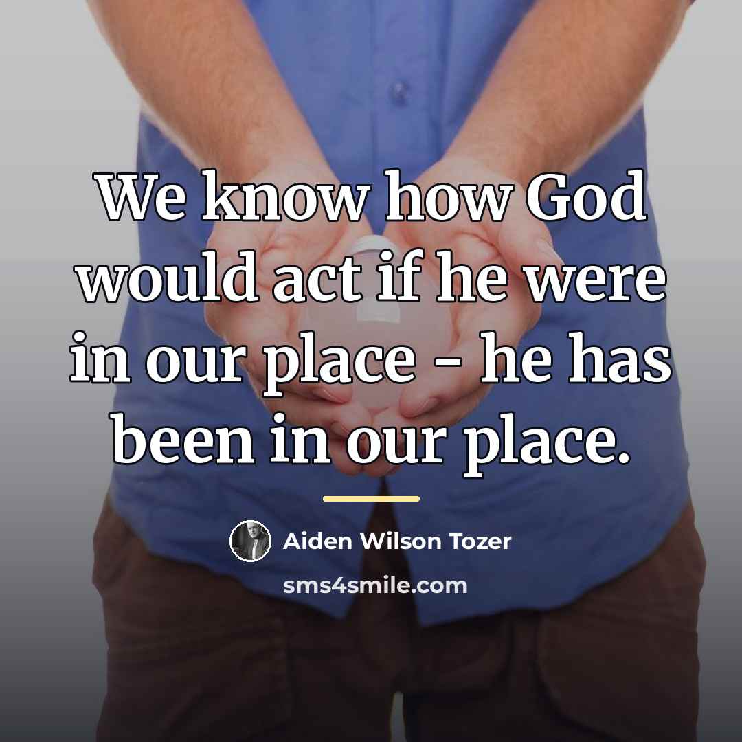 “We know how God would act if he were in…” quote by Aiden Wilson Tozer