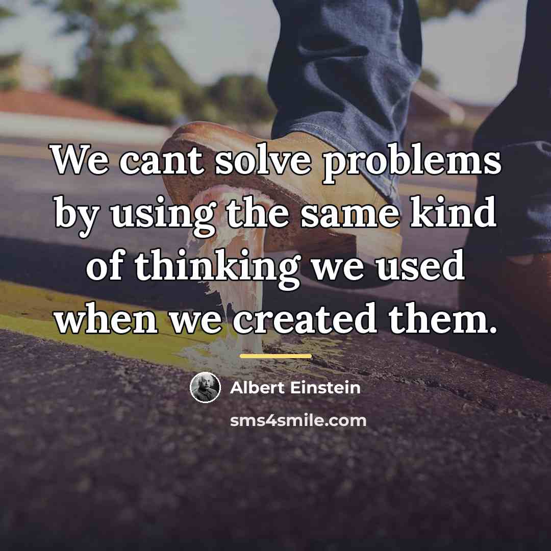 “We cant solve problems by using the same kind of…” quote by Albert Einstein