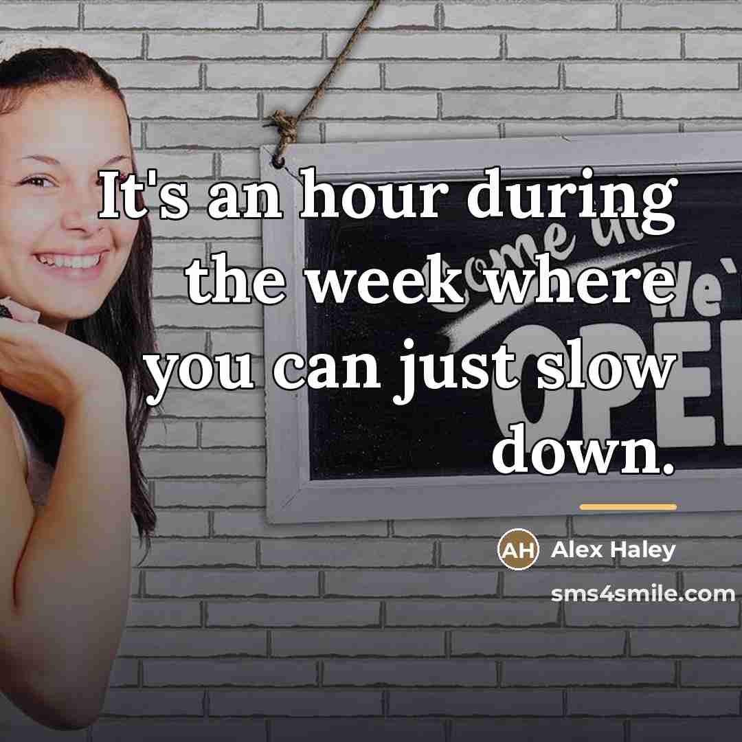 “It's an hour during the week where you can just…” quote by Alex Haley