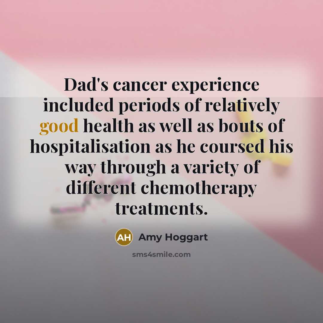 “Dad's cancer experience included periods of relatively good health as…” quote by Amy Hoggart