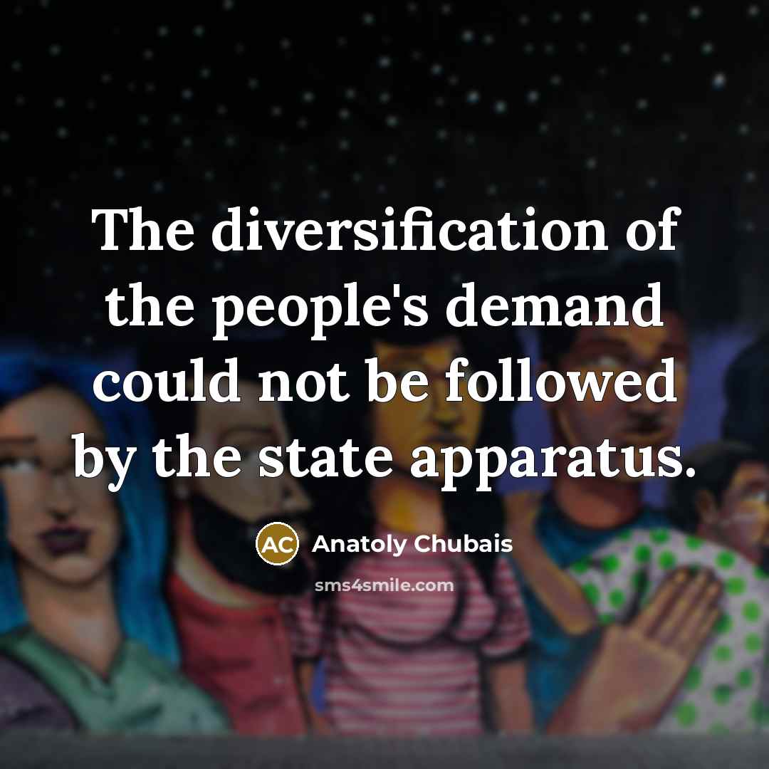 “The diversification of the people's demand could not be followed…” quote by Anatoly Chubais