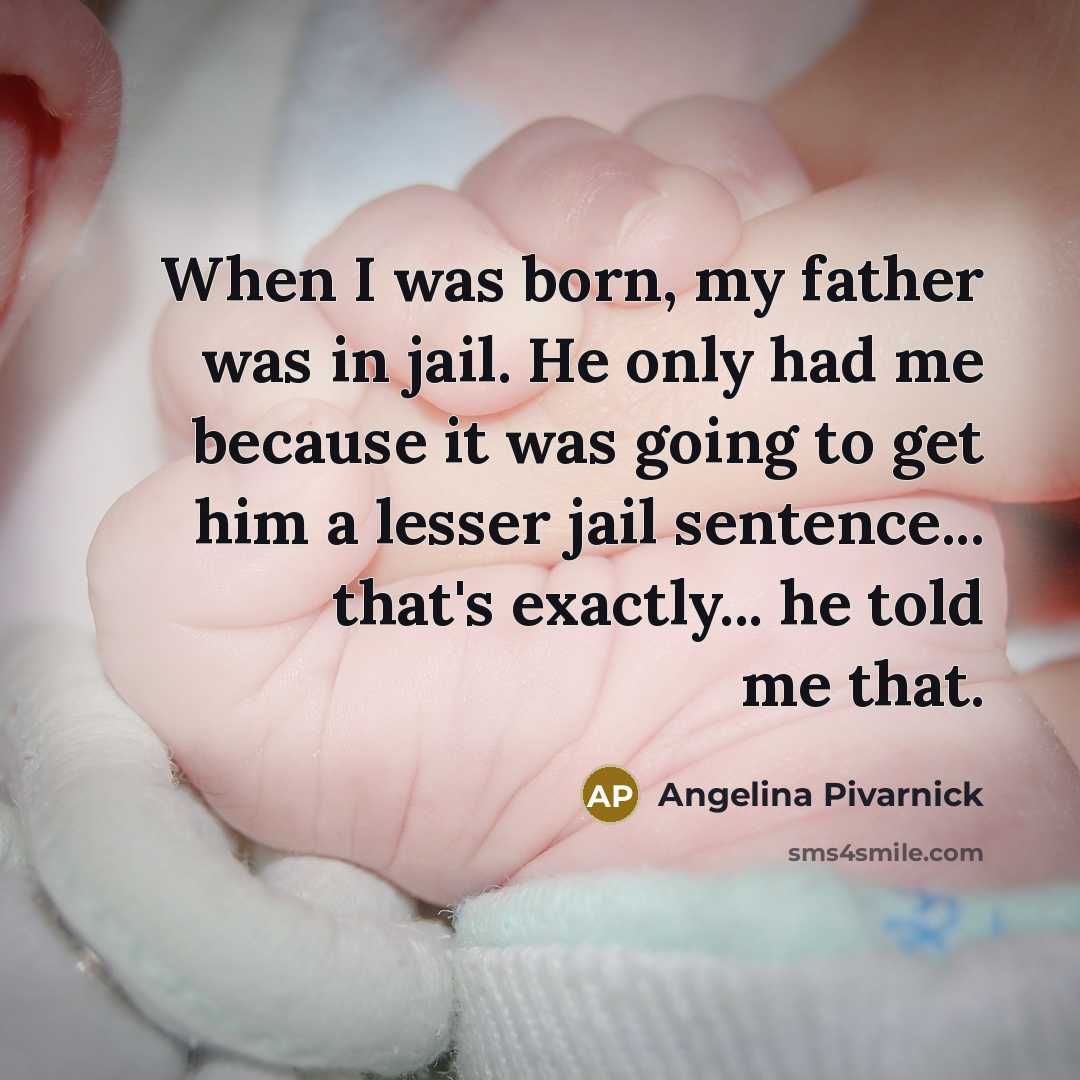 “When I was born, my father was in jail. He…” quote by Angelina Pivarnick