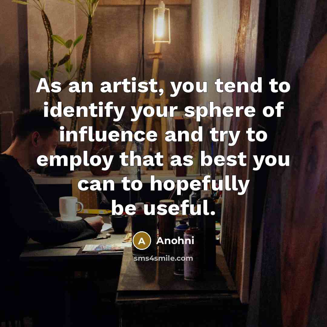 “As an artist, you tend to identify your sphere of…” quote by Anohni