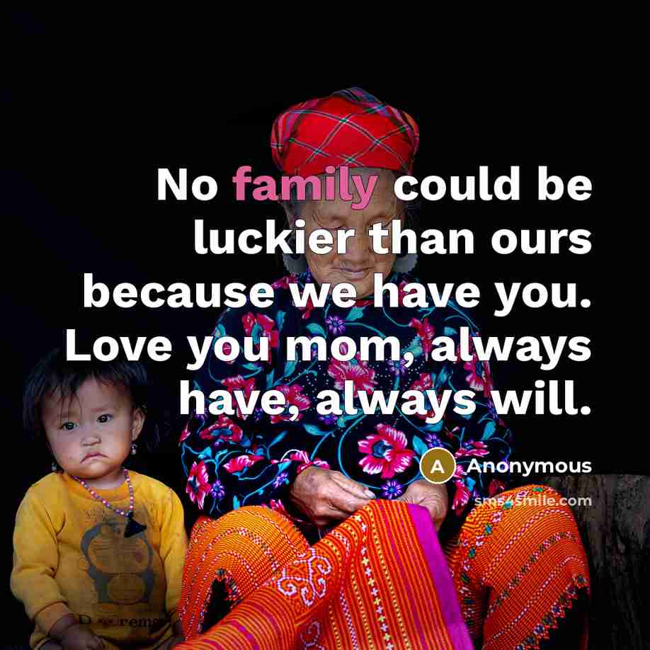 “No family could be luckier than ours because we have…” quote by Anonymous