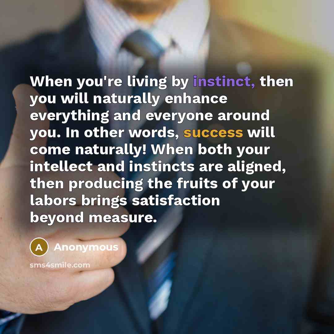 “When you're living by instinct, then you will naturally enhance…” quote by Anonymous