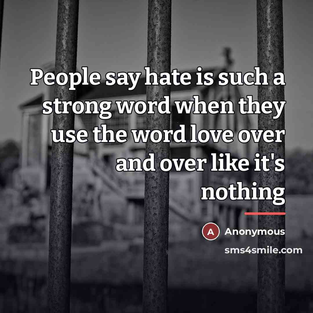 “People say hate is such a strong word when they…” quote by Anonymous