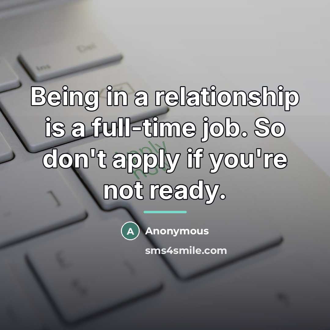 “Being in a relationship is a full-time job. So don't…” quote by Anonymous