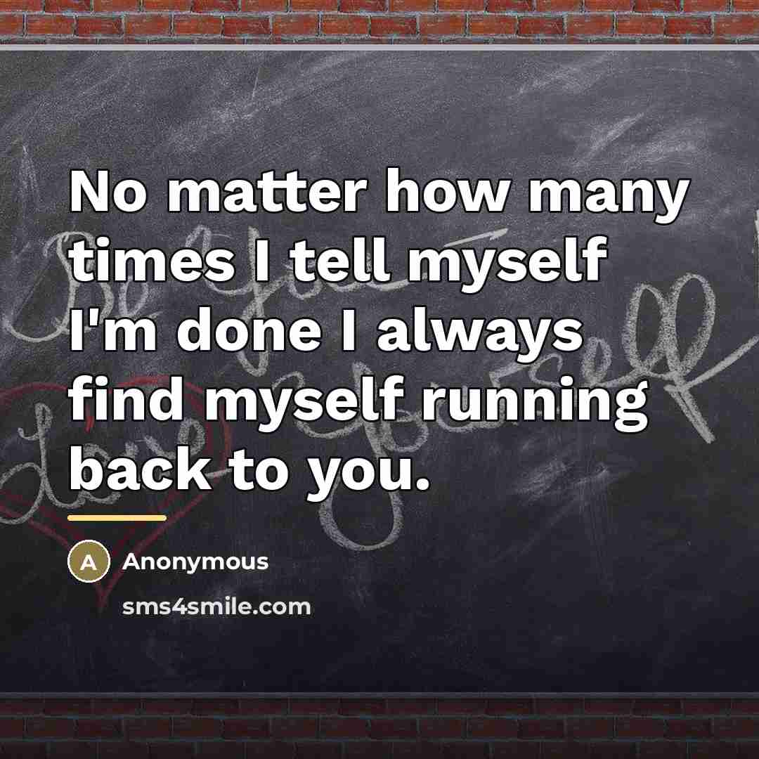 “No matter how many times I tell myself I'm done…” quote by Anonymous