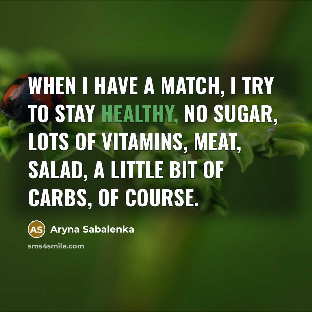 “When I have a match, I try to stay healthy,…” quote by Aryna Sabalenka