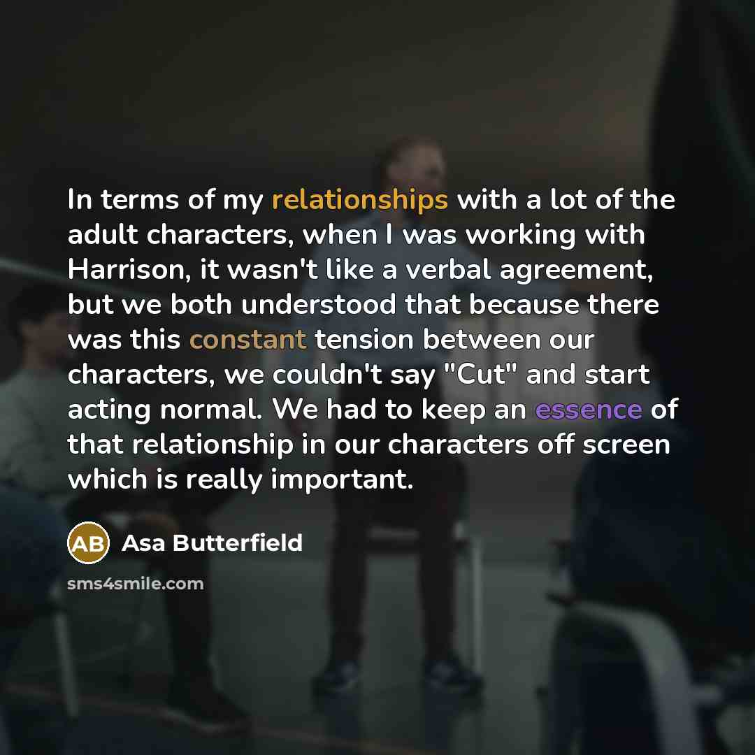 “In terms of my relationships with a lot of the…” quote by Asa Butterfield