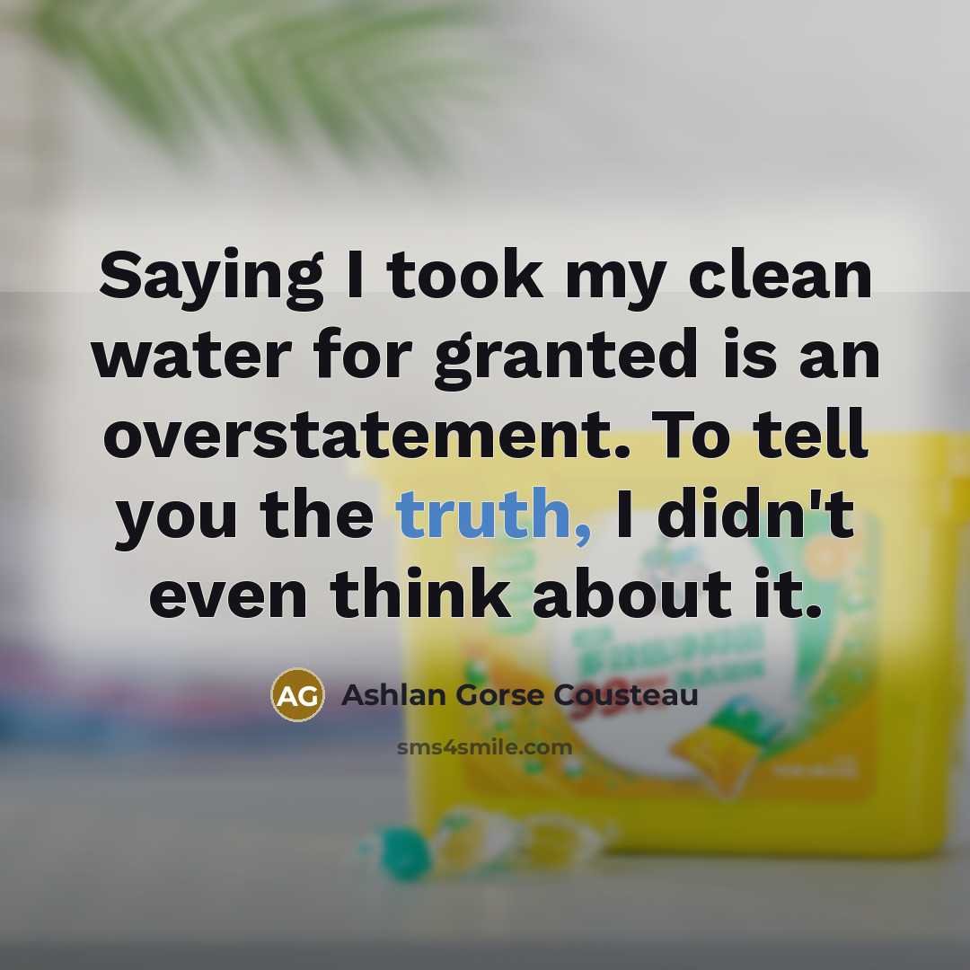 “Saying I took my clean water for granted is an…” quote by Ashlan Gorse Cousteau