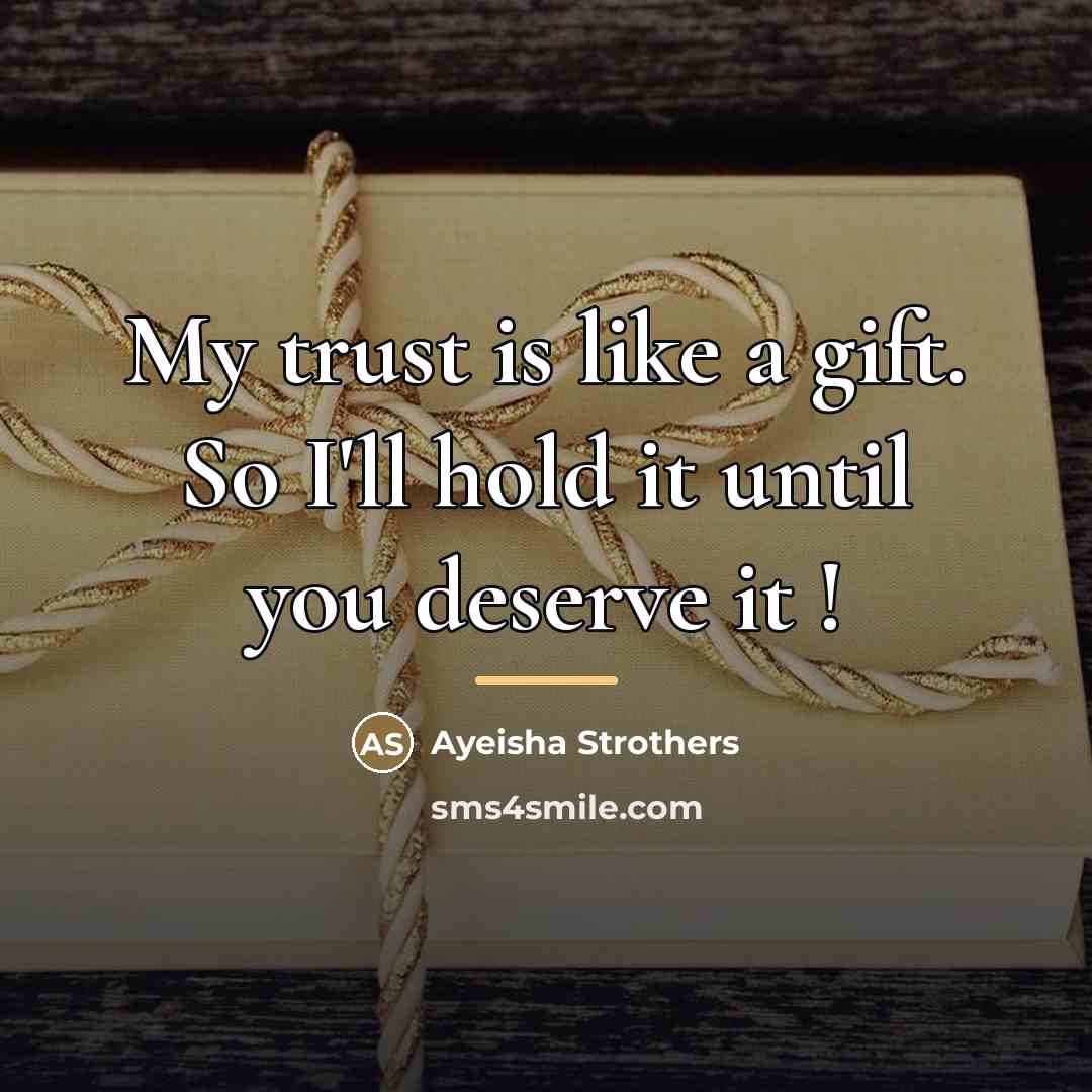“My trust is like a gift. So I'll hold it…” quote by Ayeisha Strothers