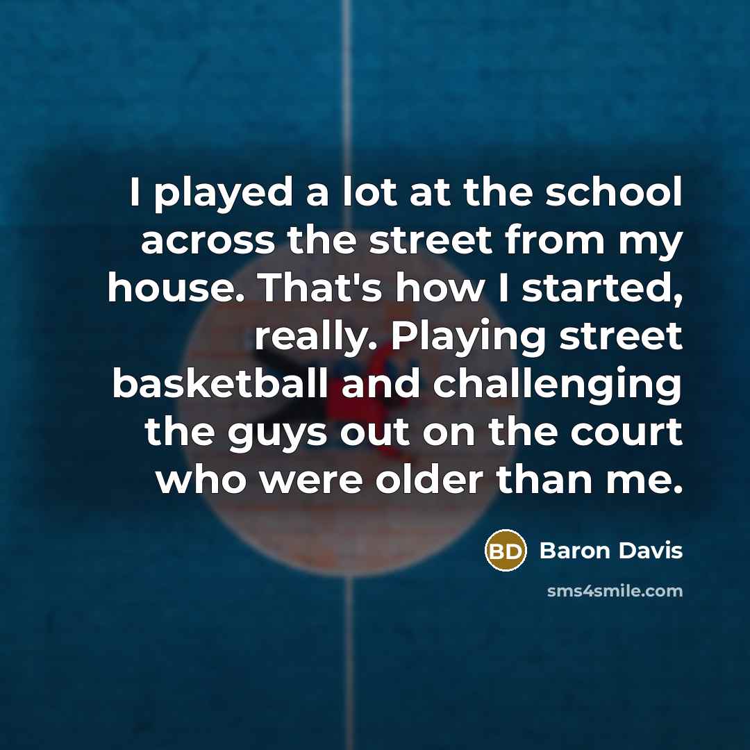 “I played a lot at the school across the street…” quote by Baron Davis
