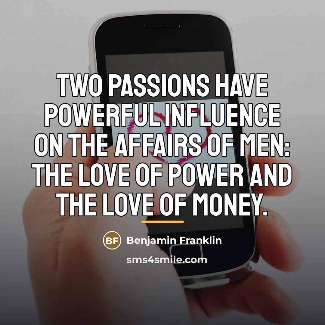“Two passions have powerful influence on the affairs of men:…” quote by Benjamin Franklin