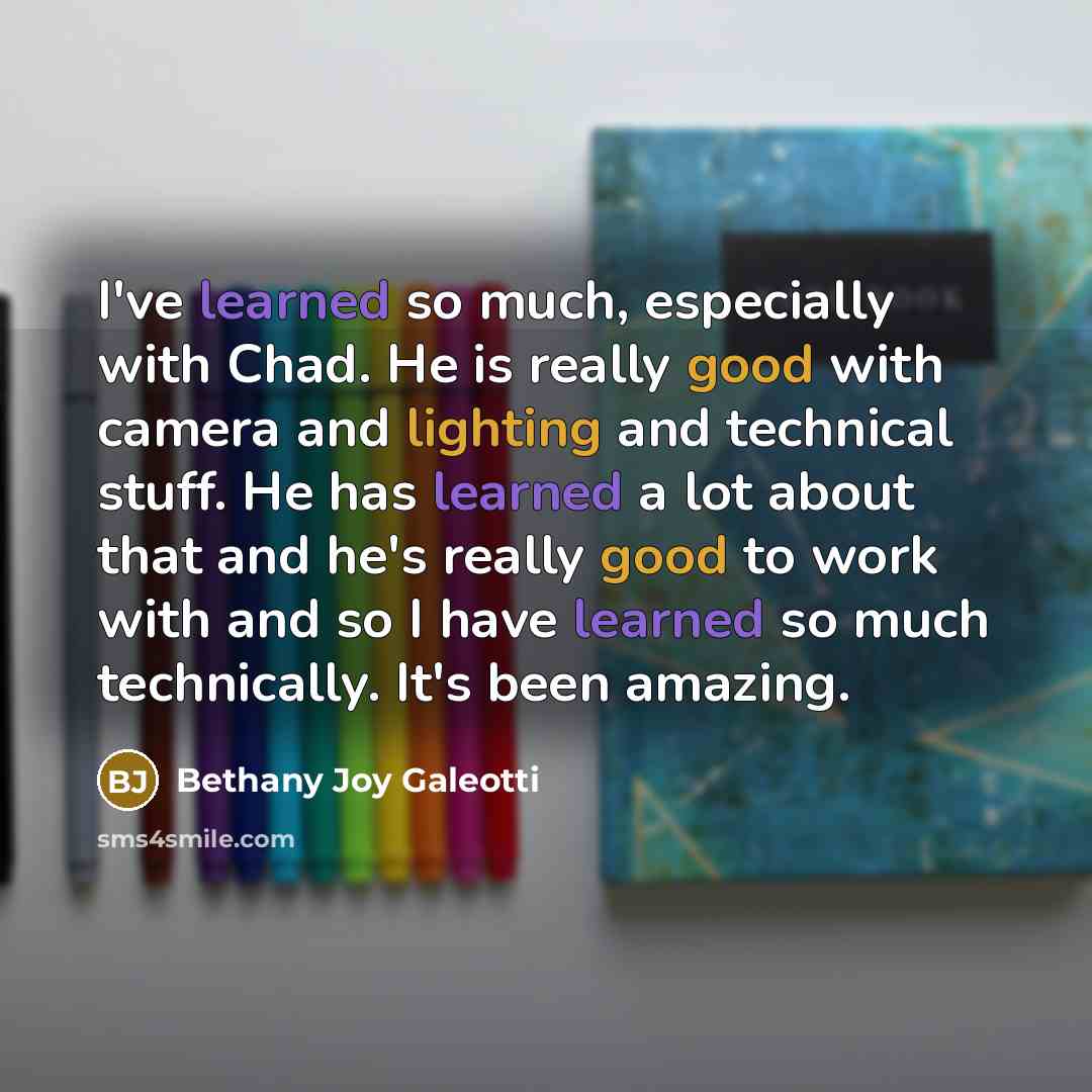 “I've learned so much, especially with Chad. He is really good with camera and lighting and technical stuff. He has learned a lot about that and he's really good to work with and so I have learned so much technically. It's been amazing.” quote by Bethany Joy Galeotti