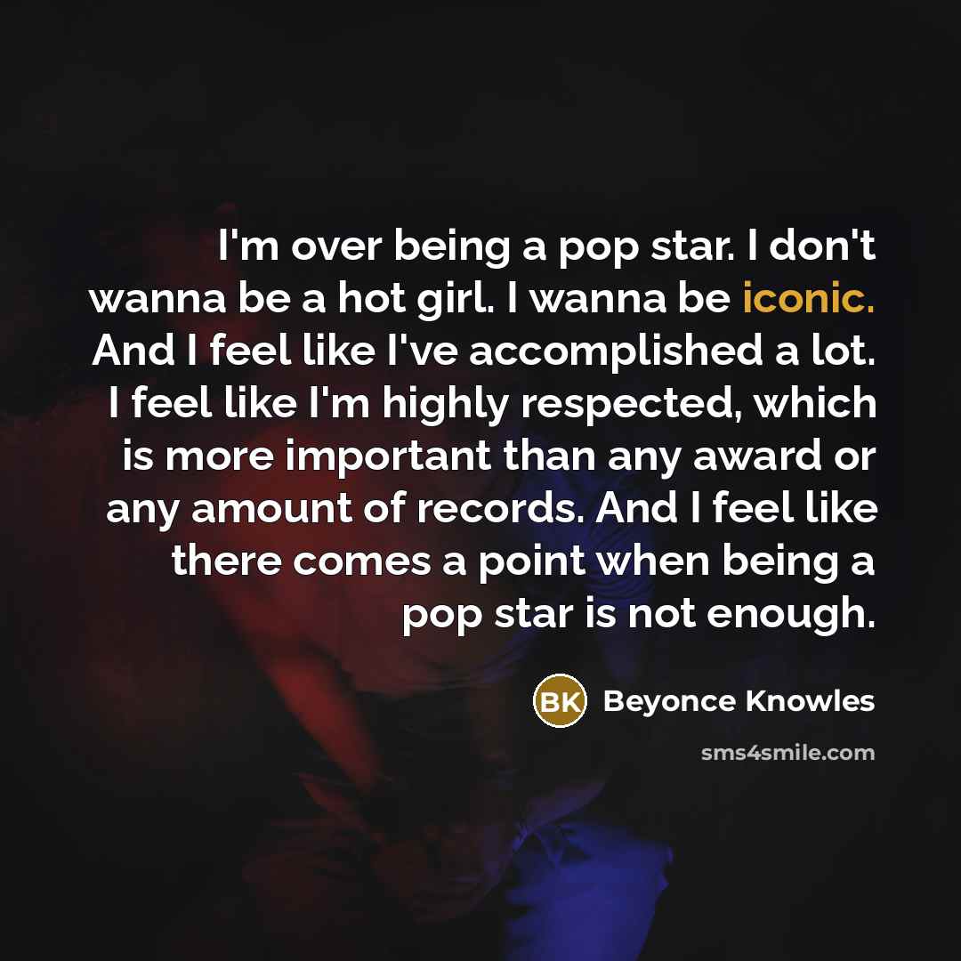 “I'm over being a pop star. I don't wanna be…” quote by Beyonce Knowles