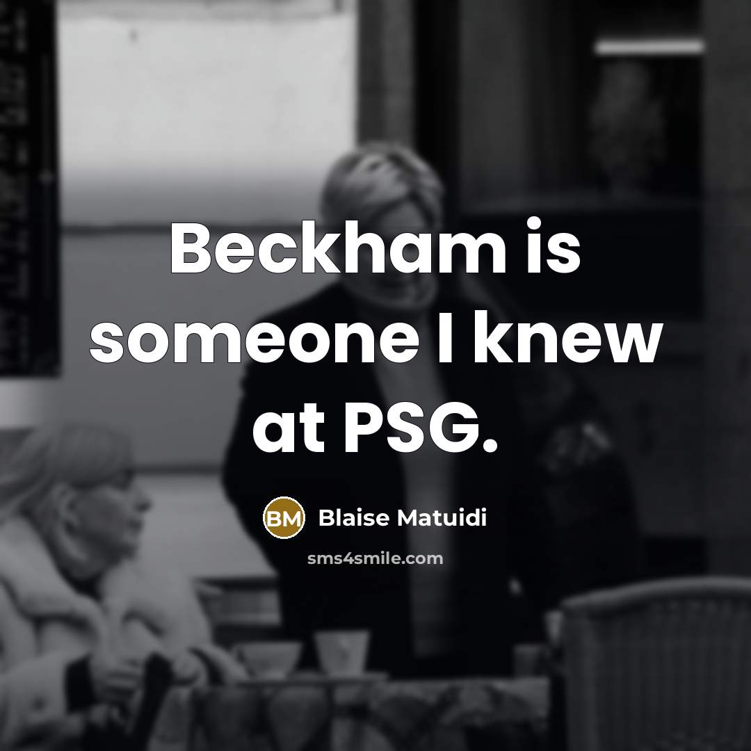 “Beckham is someone I knew at PSG.…” quote by Blaise Matuidi