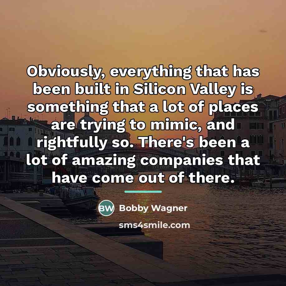 “Obviously, everything that has been built in Silicon Valley is…” quote by Bobby Wagner