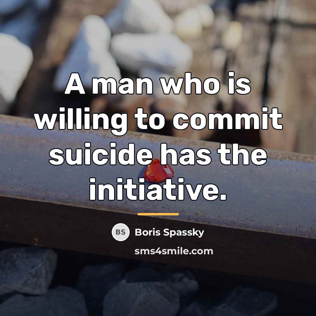 “A man who is willing to commit suicide has the…” quote by Boris Spassky