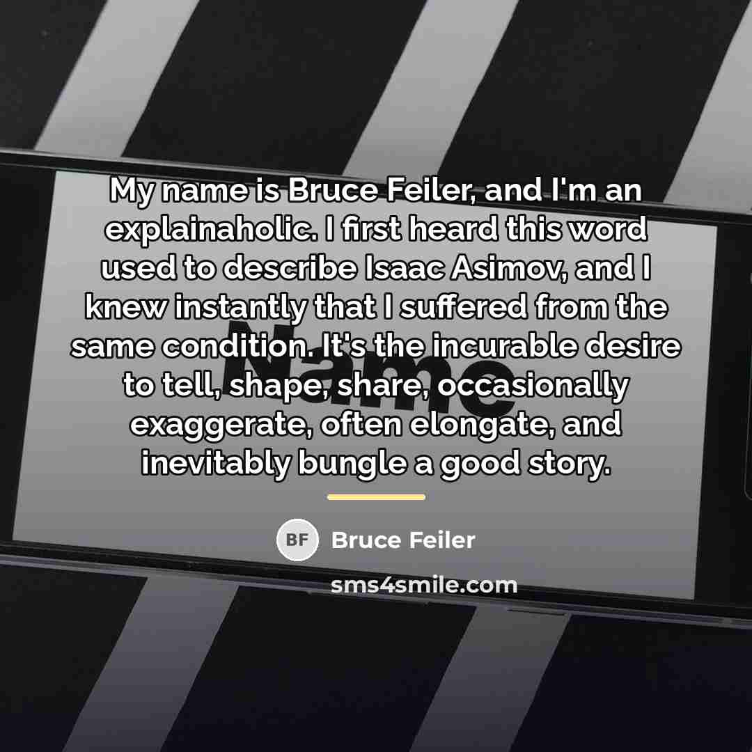 “My name is Bruce Feiler, and I'm an explainaholic. I…” quote by Bruce Feiler