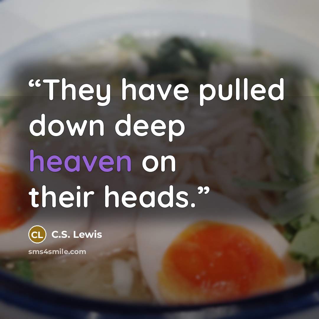 “They have pulled down deep heaven on their heads.” quote by C.S. Lewis