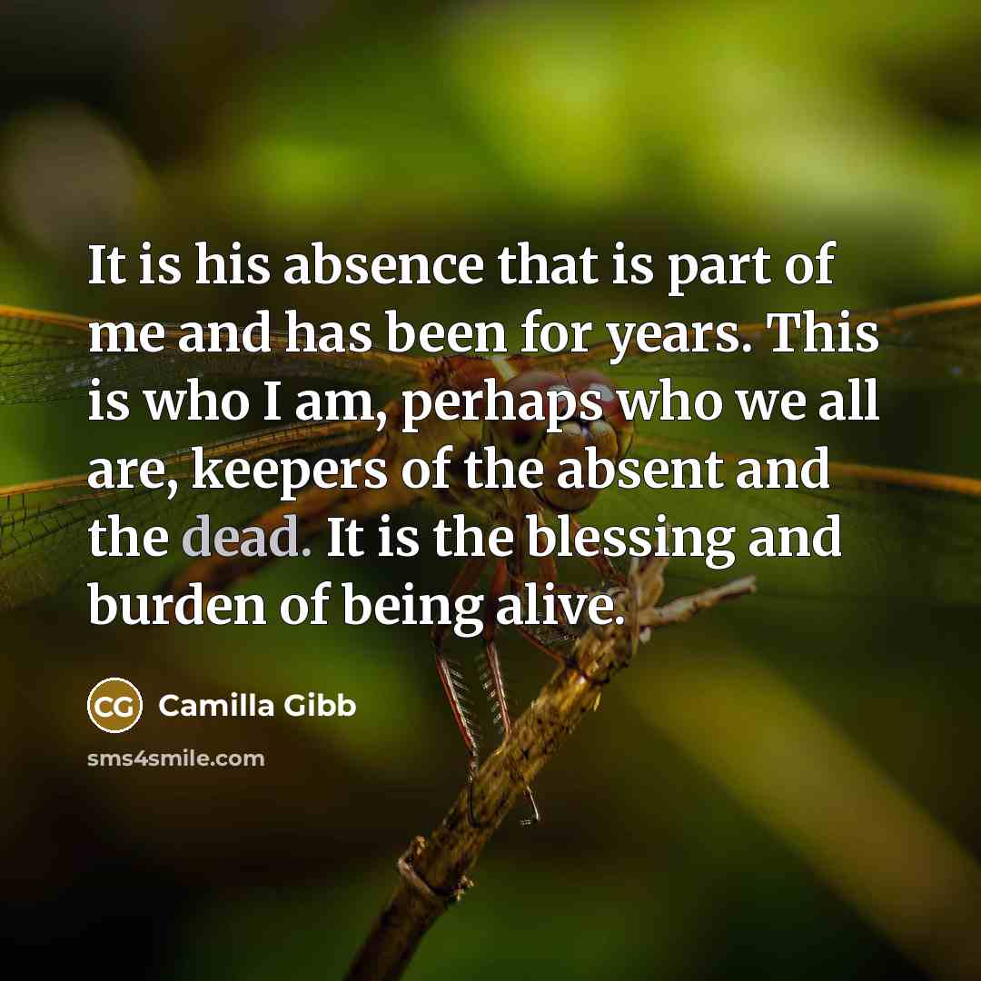 “It is his absence that is part of me and…” quote by Camilla Gibb