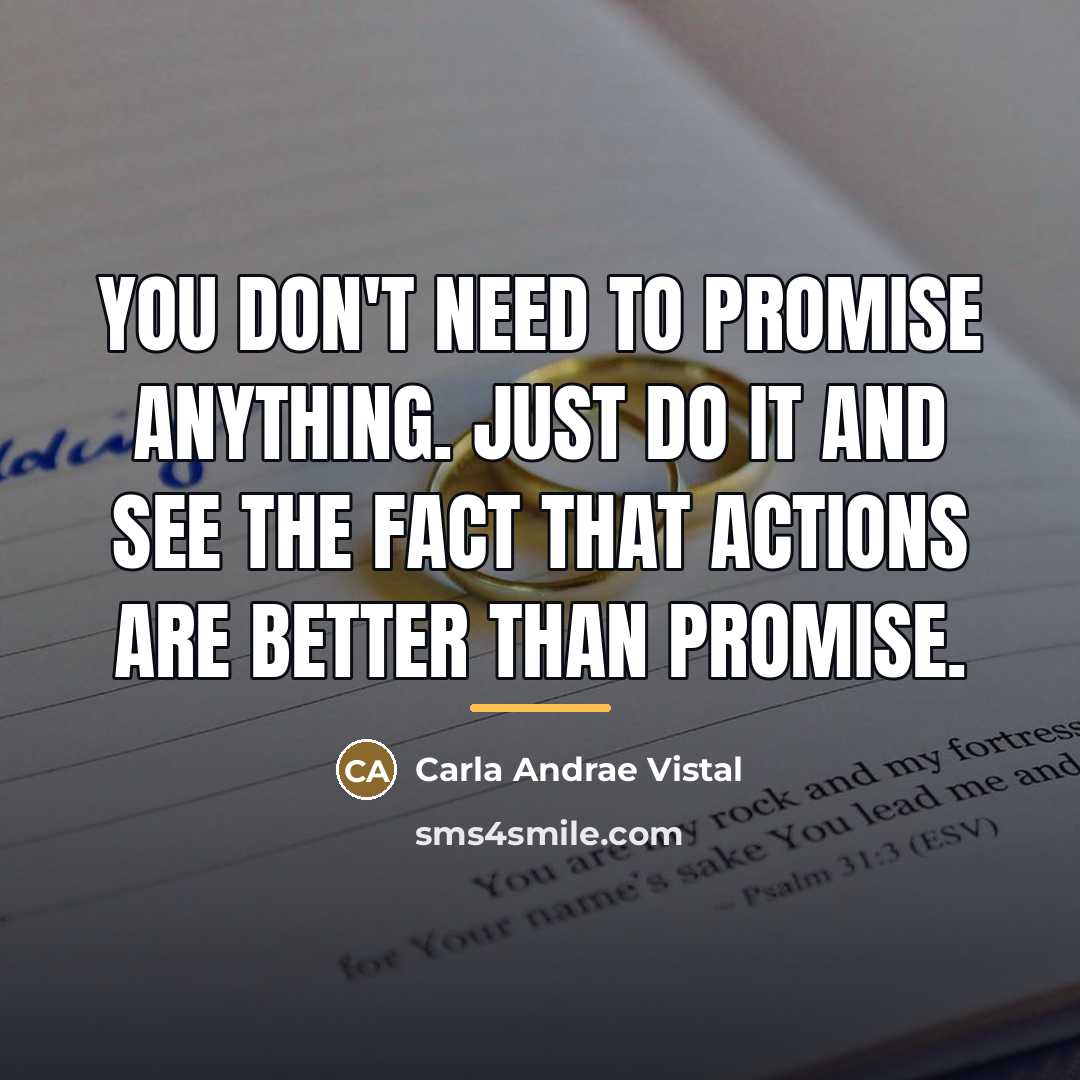 “You Don't Need to promise anything. Just do it and…” quote by Carla Andrae Vistal